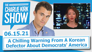 A Chilling Warning From A Korean Defector About Democrats' America | The Charlie Kirk Show LIVE 6.15