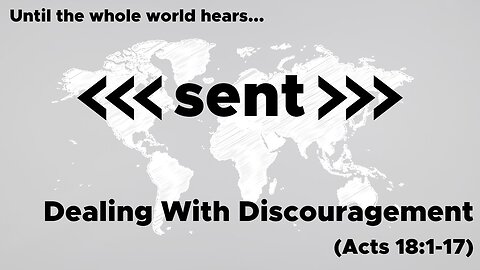 June 2, 2024 // Dealing with Discouragement // Sent: Until the Whole World Hears