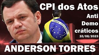 AGORA CPI dos Atos Antidemocráticos Câmara Distrital Brasilia- 10/08/2023 - Anderson Torres