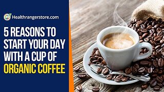 5 Reasons to start your day with a cup of Organic Coffee