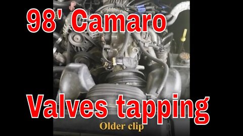 Valves ticking on the 98' Camaro.