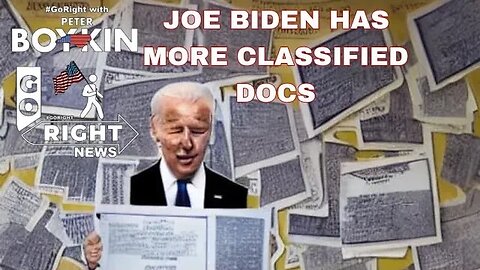 JOE BIDEN HAS MORE CLASSIFIED DOCS #GoRight News with Peter Boykin