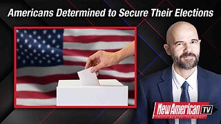 The New American TV | Americans Are Still Determined to Secure Their Elections