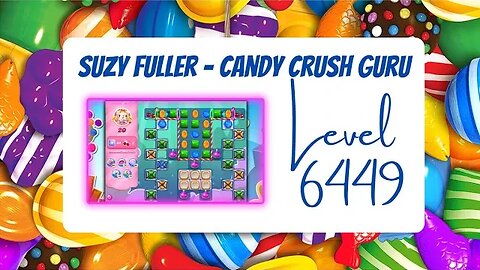 Candy Crush Level 6449 Talkthrough, 20 Moves 0 Boosters for Suzy Fuller, your Candy Crush guru.