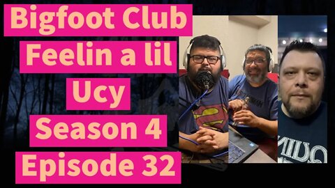 Bigfoot Club Feelin a lil Ucy Season 4 Episode 32
