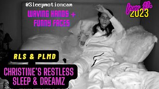 📽️Restless Sleep 😴 (Waving Hands + Funny Faces) Nov 27, 2023 (PLMD)