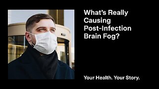 What’s Really Causing Post-Infection Brain Fog?