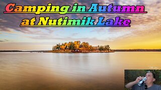 Camping in Autumn at Nutimik Lake Nomad Outdoor Adventure & Travel Show Vlog1965