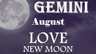 Gemini *The Right Kind of Love, The Right Time & The Right Kind of Person* August 2023 New Moon