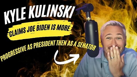 Kyle Kulinski CLAIMS Joe Biden is MORE PROGRESSIVE as President Then as a Senator.