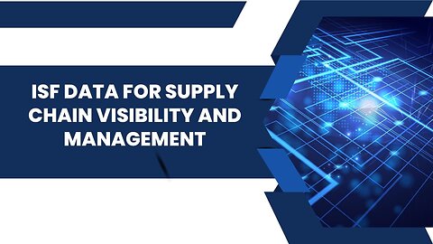Can Importers Use ISF Data For Supply Chain Visibility And Management