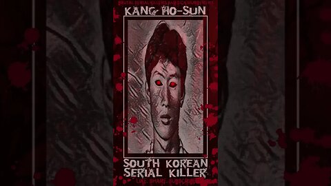 Kang Ho Sun, South Korean Serial Killer