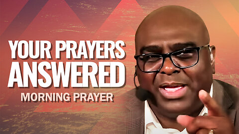 You PRAYERS ANSWERED - Morning Prayer