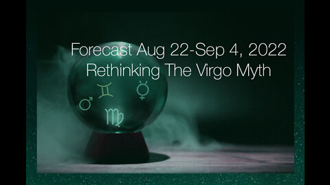 Forecast Aug 22-Sep 4, 2022: Rethinking The Virgo Myth