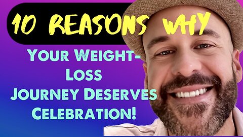 10 Reasons Why Your Weight Loss Journey Deserves Celebration!