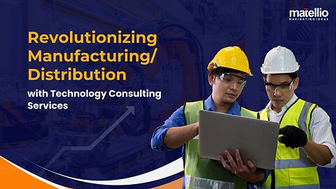 Revolutionizing Manufacturing/Distribution with Technology Consulting Services
