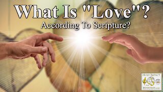 What Is “Love” (according to scripture!) Part 2