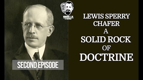 Lewis Sperry Chafer | A solid rock of doctrine
