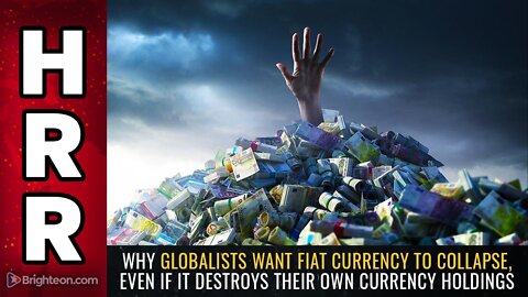 Why globalists WANT fiat currency to collapse, even if it destroys their own currency holdings