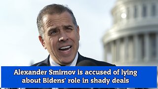Alexander Smirnov is accused of lying about Bidens' role in shady deals