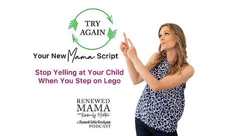 Stop Yelling at Your Child When You Step on Lego – Renewed Mama Podcast Episode 77