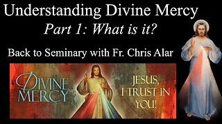 Explaining the Faith - Understanding Divine Mercy - Part 1: What is it?