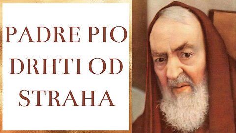 Padre Pio drhti od straha