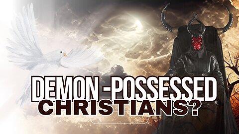 Christians vs Demon Possession, Oppression, and Demonization