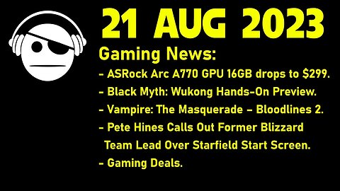 Gaming News | Arc A770 16Gb | Black Myth: Wukong | Starfield | Deals | 21 AUG 2023