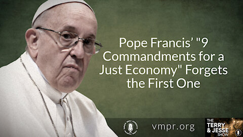 06 Dec 21, T&J: Pope Francis’s 9 Commandments for a Just Economy Forgets the First One