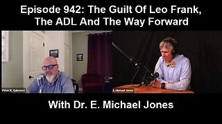 Episode 942: The Guilt Of Leo Frank, The ADL And The Way Forward With Dr. E. Michael Jones