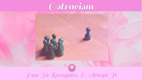 Ostracism: How To Recognize & Accept It