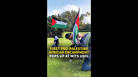 FIRST PRO-PALESTINE AFRICAN ENCAMPMENT POPS UP AT WITS UNIV.