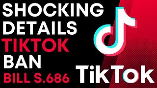 Shocking Look Inside Bill S. 686 - TikTok Ban Bill - Restrict Bill