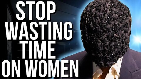 Stop Wasting time on Women