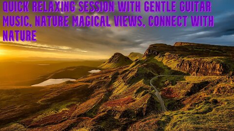 Quick Relaxing Session with Gentle Guitar Music | Nature Magical Views | Connect with Nature