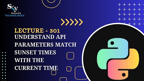 301. Understand API Parameters Match Sunset Times with the Current Time | Skyhighes | Python