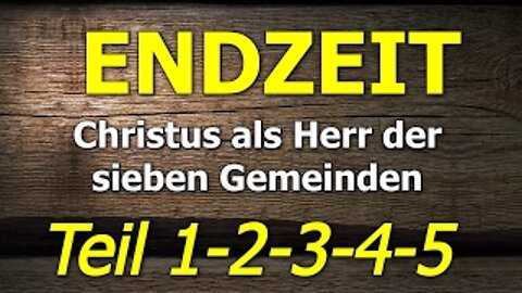 048 - Endzeit: Christus als Herr der sieben Gemeinden - Teil 1+2+3+4+5