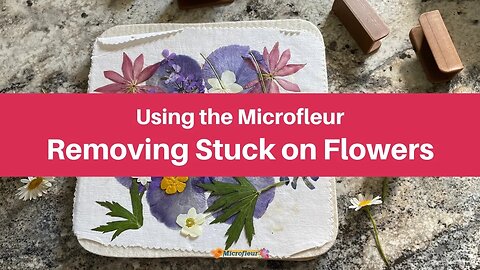 Using the Microfleur - Removing Stuck-On Flowers