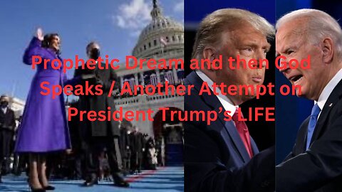 Dream AND THEN GOD speaks / there will be ANOTHER ATTEMPT ON PRSIDENT DONALD TRUMPS LIFE