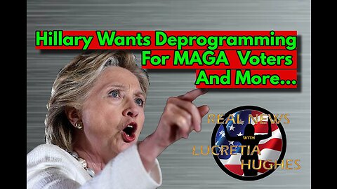 Hillary Wants Deprogramming for MAGA Republicans And More... Real News with Lucretia Hughes