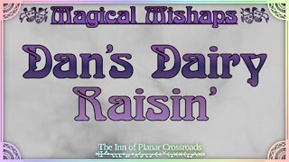Magical Mishaps: Dan's Dairy Raisin