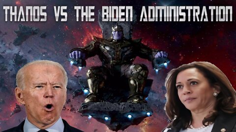Thanos vs The Biden Administration
