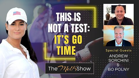 Mel K with Andrew Sorchini & Bo Polny | This is Not a Test: It’s Go Time | 12-9-23