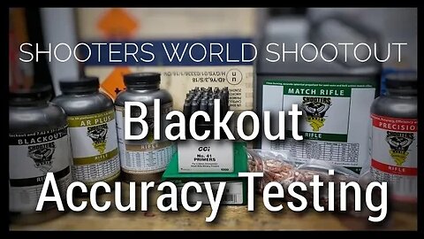Shooters World Shootout - 223 Remington - Part 7 - Blackout Accuracy Testing