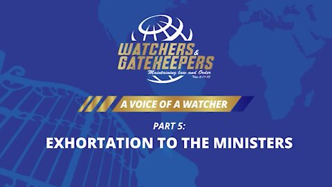 A Voice of a Watcher – Exhortation to the Ministers – Part 5