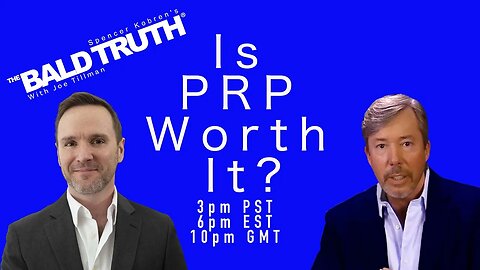 Is PRP Worth It? - The Bald Truth - October 27th, 2023