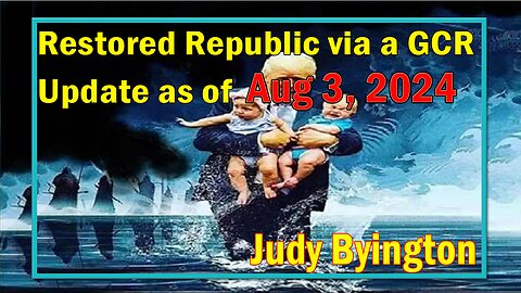 Restored Republic via a GCR Update as of Aug 3, 2024 - Judy Byington
