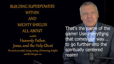 Building Superpowers Within - The name of the game... Use everything to be spiritually centered