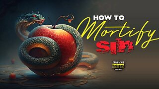 How To Mortify Sins | Why do we go on in Sin? | What does it look like to kill sin?